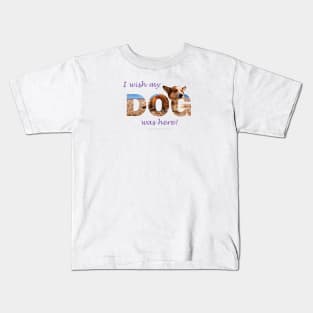 I Wish My Dog Was Here - Corgi oil painting wordart Kids T-Shirt